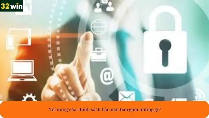 Nội dung của chính sách bảo mật bao gồm những gì?