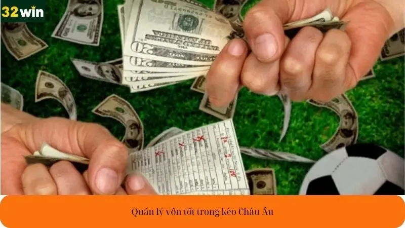 Quản lý vốn tốt trong kèo Châu Âu