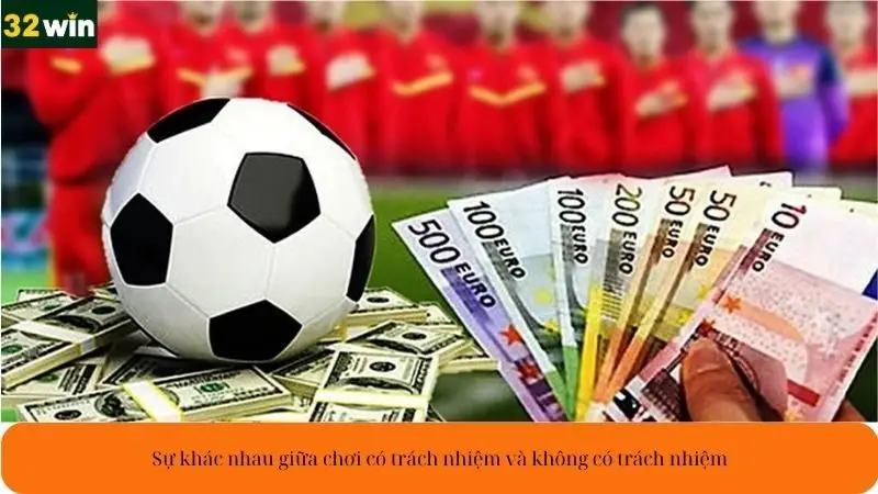Sự khác nhau giữa chơi có trách nhiệm và không có trách nhiệm