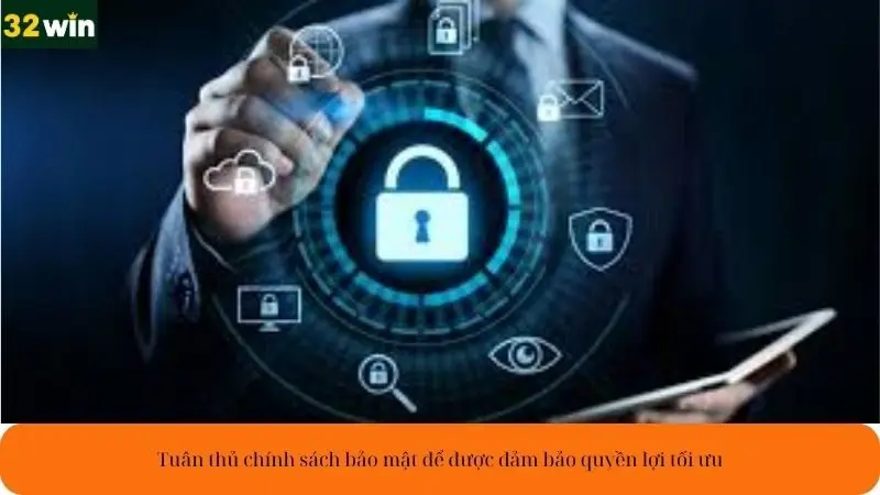 Tuân thủ chính sách bảo mật để được đảm bảo quyền lợi tối ưu