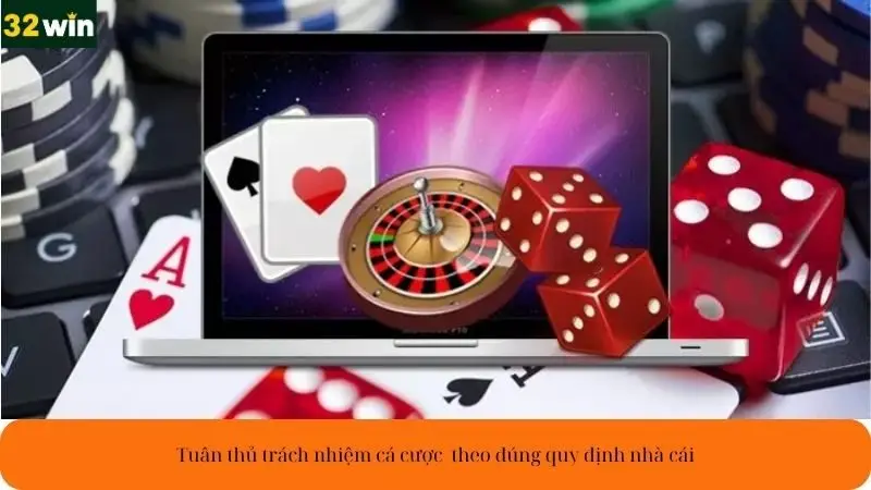Tuân thủ trách nhiệm cá cược  theo đúng quy định nhà cái